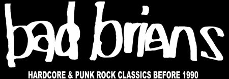 Bad Brians -Hardcore & Punk Rock Classics Before 1990